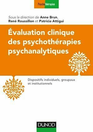 Evaluation clinique des psychothérapies psychanalytiques - René Roussillon, Anne Brun, Patricia Attigui - Dunod
