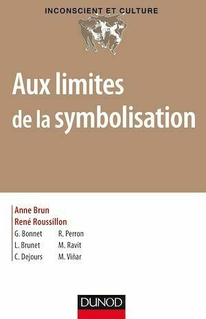 Aux limites de la symbolisation - René Roussillon, Anne Brun - Dunod