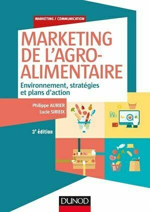 Marketing de l'agroalimentaire - 3e éd. - Philippe Aurier, Lucie Sirieix - Dunod