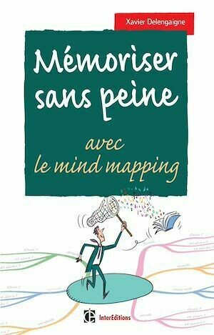 Mémoriser sans peine... avec le Mind Mapping - 2e éd. - Xavier Delengaigne - InterEditions