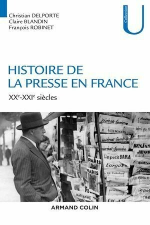 Histoire de la presse en France - Claire Blandin, Christian Delporte, François Robinet - Armand Colin