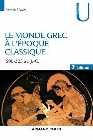 Le monde grec à l'époque classique - 3e éd. - Patrice Brun - Armand Colin