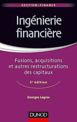 Ingénierie financière - 2e éd. - Georges Legros - Dunod