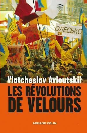 Les révolutions de velours - Viatcheslav Avioutskii - Armand Colin