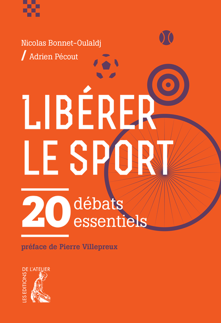 Libérer le sport - Adrien Pécout, Nicolas Bonnet-Oulaldj - Éditions de l'Atelier