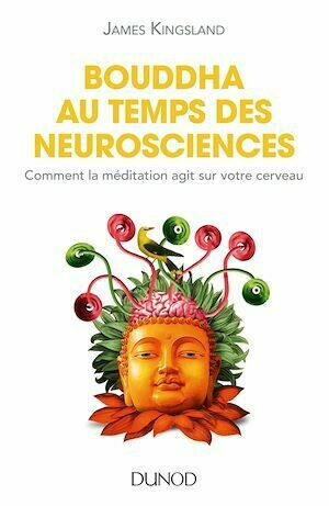 Bouddha au temps des neurosciences - James Kingsland - Dunod