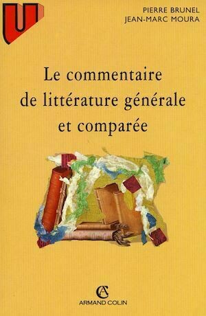 Le commentaire de littérature générale et comparée - Pierre Brunel, Jean-Marc Moura - Armand Colin