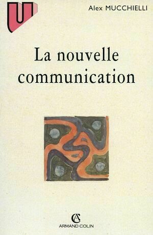 La nouvelle communication - Alex Mucchielli - Armand Colin