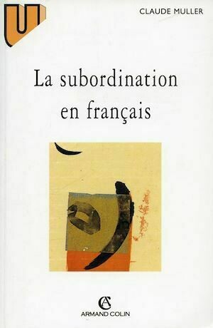 La subordination en français - Claude Muller - Armand Colin