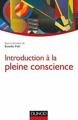 Introduction à la pleine conscience - Estelle Fall - Dunod