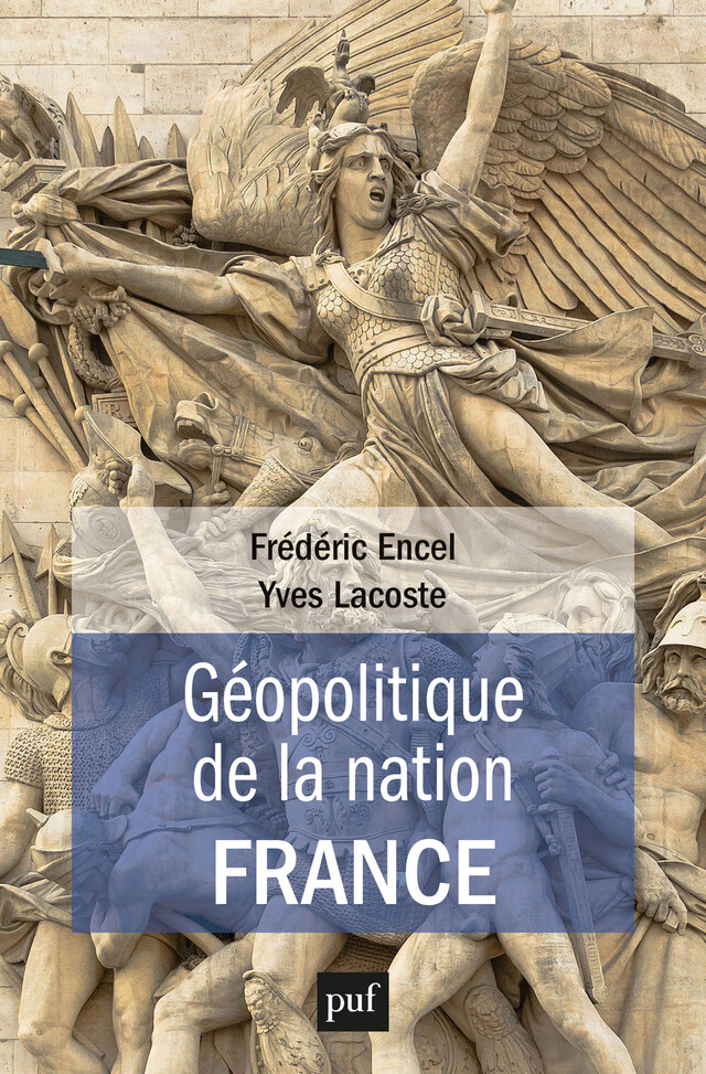 Géopolitique de la nation France - Frédéric Encel, Yves Lacoste - Presses Universitaires de France