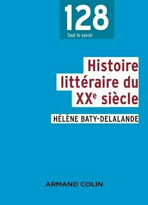 Histoire littéraire du XXe siècle - Hélène Baty-Delalande - Armand Colin