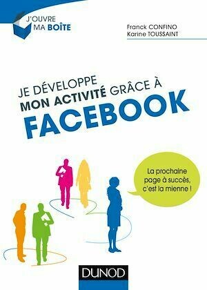 Je développe mon activité grâce à Facebook - Franck Confino, Karine Toussaint - Dunod
