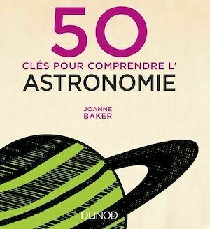 50 clés pour comprendre l'astronomie - Joanne Baker - Dunod