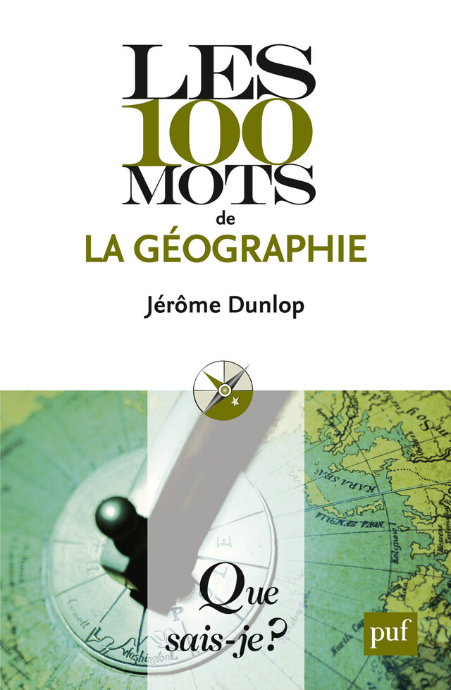 Les 100 mots de la géographie - Jérôme Dunlop - Que sais-je ?