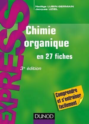 Chimie organique en 27 fiches - 3e éd - Nadège Lubin-Germain, Jacques Uziel - Dunod