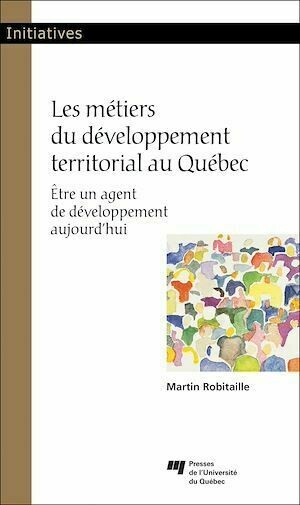 Les métiers du développement territorial au Québec - Martin Robitaille - Presses de l'Université du Québec