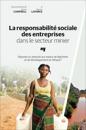 La responsabilité sociale des entreprises dans le secteur minier - Bonnie Campbell, Myriam Laforce - Presses de l'Université du Québec