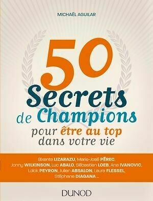 50 secrets de champions pour être au top dans votre vie - Michaël Aguilar - Dunod