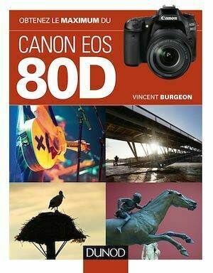 Obtenez le maximum du Canon EOS 80D - Vincent Burgeon - Dunod