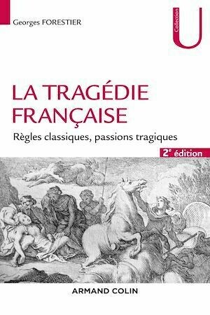 La tragédie française - 2e éd. - Georges Forestier - Armand Colin