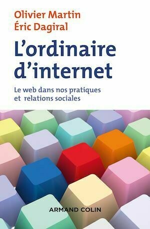 L'ordinaire d'internet - Olivier Martin, Éric Dagiral - Armand Colin