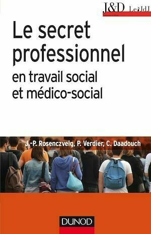 Le secret professionnel en travail social et médico-social - 6e éd. - Pierre Verdier, Jean-Pierre Rosenczveig, Christophe Daadouch - Dunod