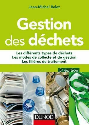 Gestion des déchets - 5e éd. - Jean-Michel Balet - Dunod
