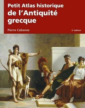 Petit Atlas historique de l'Antiquité grecque 2e éd. - Pierre Cabanes - Armand Colin