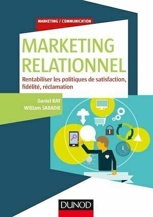 Marketing relationnel - Daniel Ray, William Sabadie - Dunod
