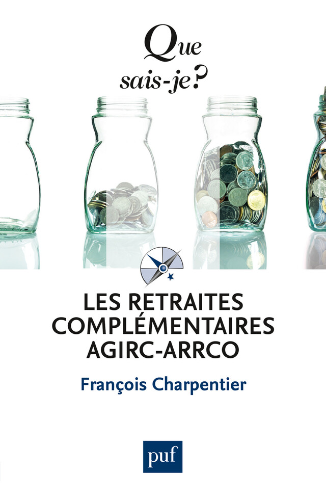 Les retraites complémentaires Agirc-Arrco - François Charpentier - Que sais-je ?