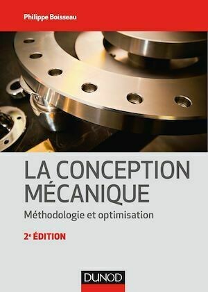 La conception mécanique - 2e éd. - Philippe Boisseau - Dunod