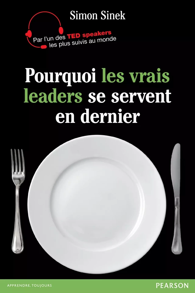 Pourquoi les vrais leaders se servent en dernier - Simon Sinek - Pearson