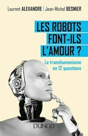 Les robots font-ils l'amour ? - Jean-Michel Besnier, Laurent ALEXANDRE - Dunod