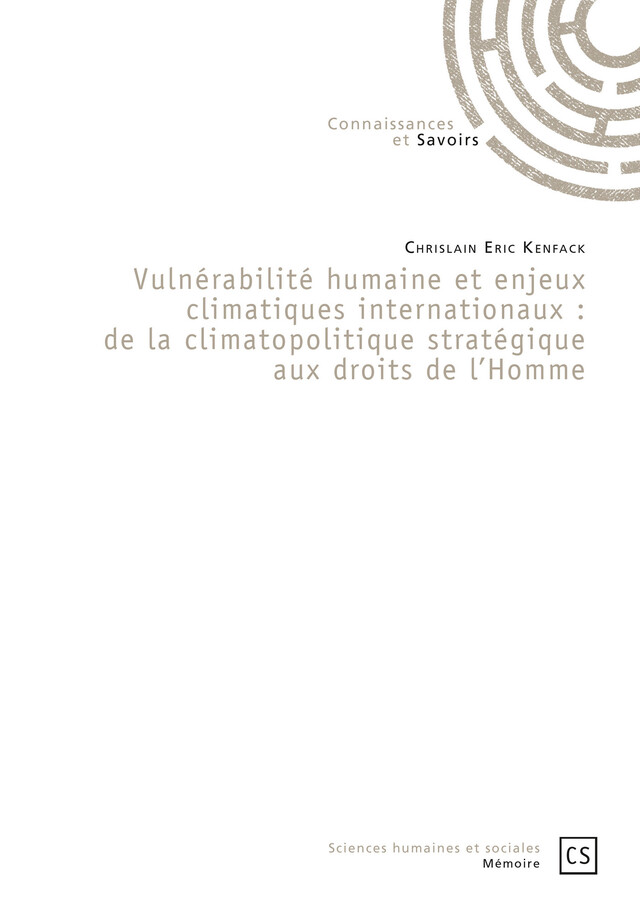 Vulnérabilité humaine et enjeux climatiques internationaux : de la climatopolitique stratégique aux droits de l'Homme - Chrislain Eric Kenfack - Connaissances & Savoirs