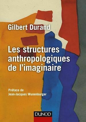 Les structures anthropologiques de l'imaginaire - 12e éd. - Gilbert Durand - Dunod