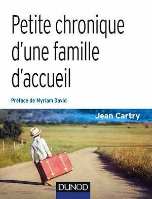 Petite chronique d'une famille d'accueil - 3e éd. - Jean Cartry - Dunod