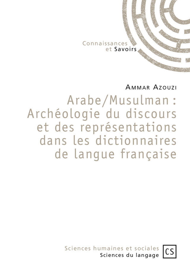 Arabe/Musulman : Archéologie du discours et des représentations dans les dictionnaires de langue française - Ammar Azouzi - Connaissances & Savoirs