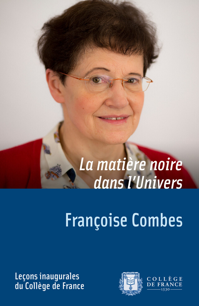 La matière noire dans l’Univers - Françoise Combes - Collège de France