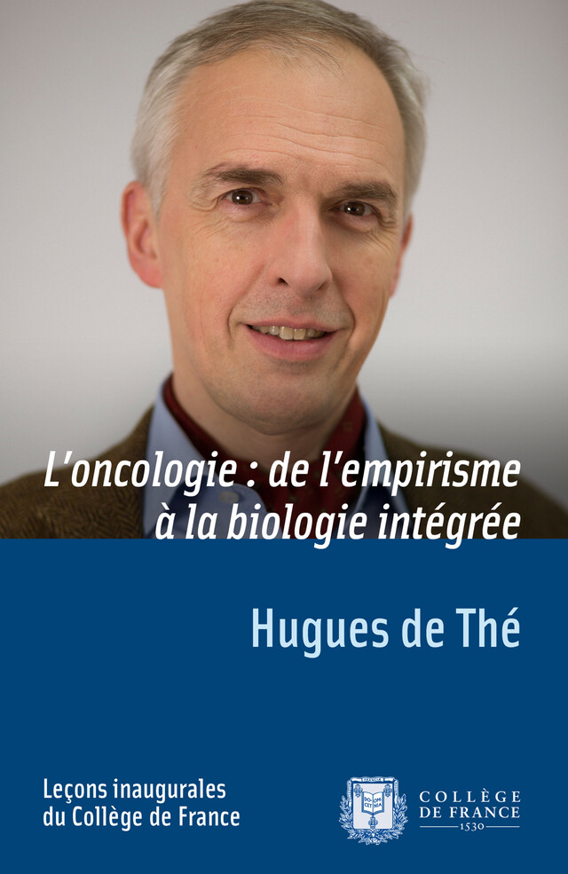 L’oncologie : de l’empirisme à la biologie intégrée - Hugues de Thé - Collège de France