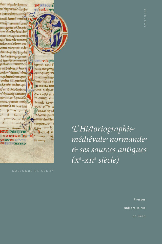 L’Historiographie médiévale normande et ses sources antiques (Xe-XIIe siècle) -  - Presses universitaires de Caen