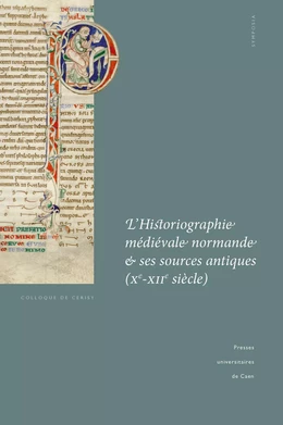 L’Historiographie médiévale normande et ses sources antiques (Xe-XIIe siècle)