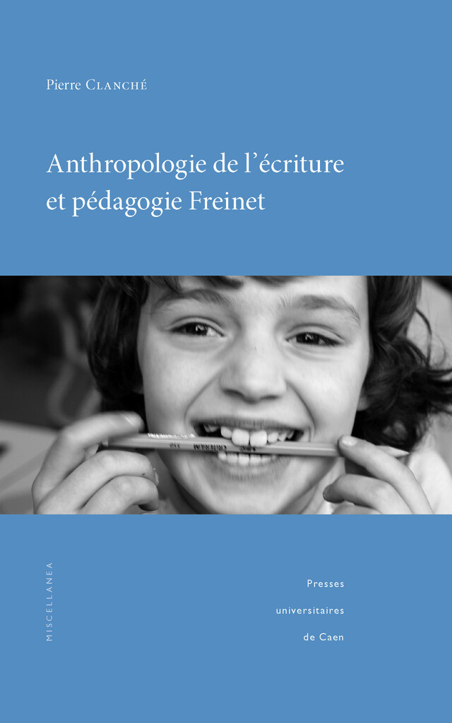 Anthropologie de l’écriture et pédagogie Freinet - Pierre Clanché - Presses universitaires de Caen