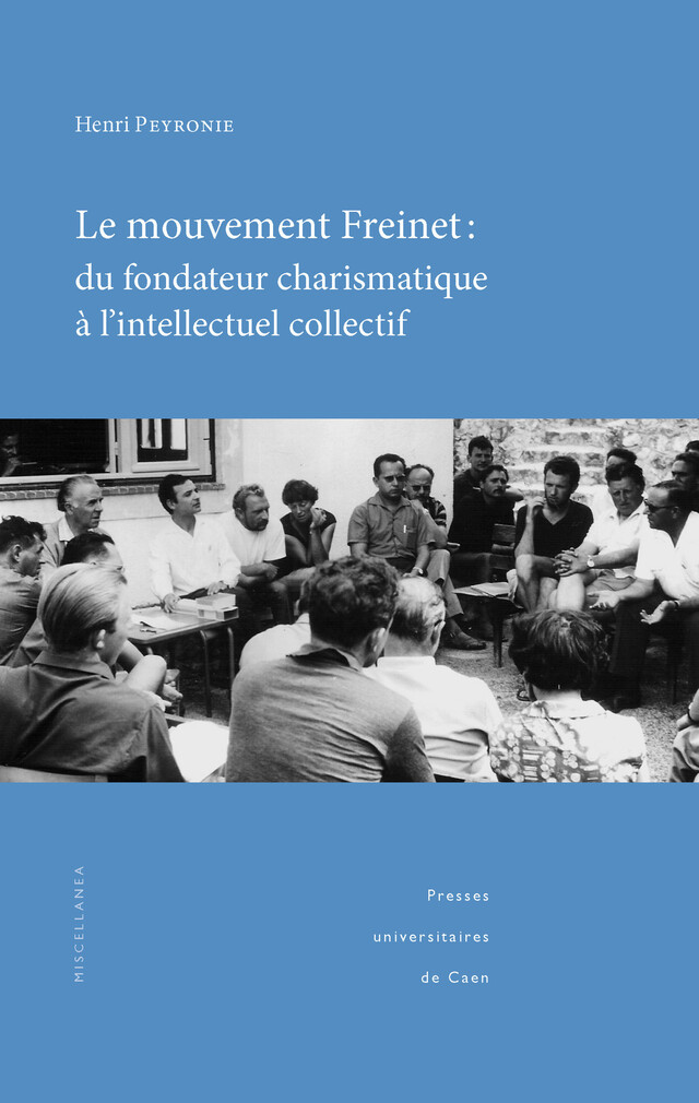 Le mouvement Freinet : du fondateur charismatique à l’intellectuel collectif - Henri Peyronie - Presses universitaires de Caen