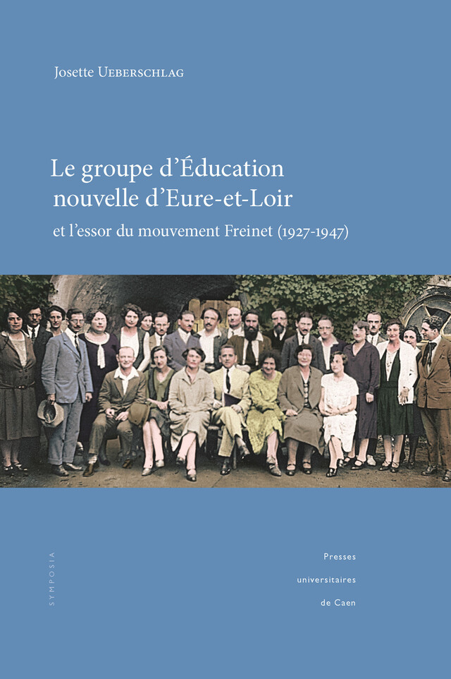 Le groupe d’Éducation nouvelle d’Eure-et-Loir et l’essor du mouvement Freinet (1927-1947) - Josette Ueberschlag - Presses universitaires de Caen