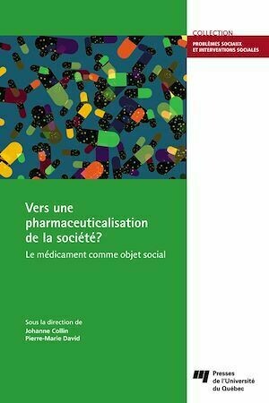 Vers une pharmaceuticalisation de la société? - Johanne Collin, Pierre-Marie David - Presses de l'Université du Québec