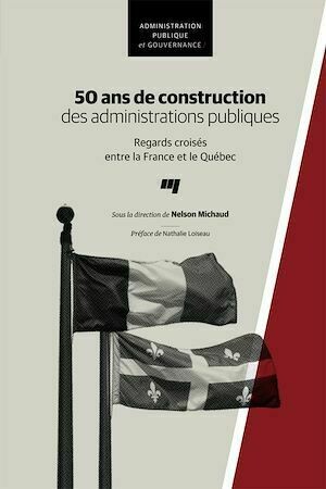 50 ans de construction des administrations publiques - Nelson Michaud - Presses de l'Université du Québec