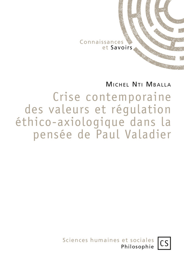 Crise contemporaine des valeurs et régulation éthico-axiologique dans la pensée de Paul Valadier - Michel Nti Mballa - Connaissances & Savoirs