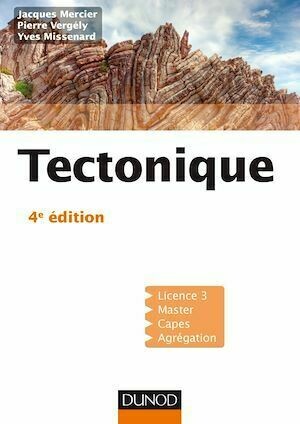 Tectonique - 4e éd. - Pierre Vergely, Yves Missenard, Jacques Mercier - Dunod