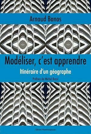 Modéliser, c’est apprendre - Arnaud BANOS - Editions Matériologiques